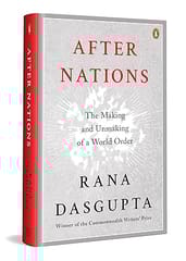 After Nations The Making And Unmaking Of A World Order