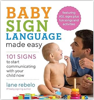 Baby Sign Language Made Easy 101 Signs To Start Communicating With Your Child Now