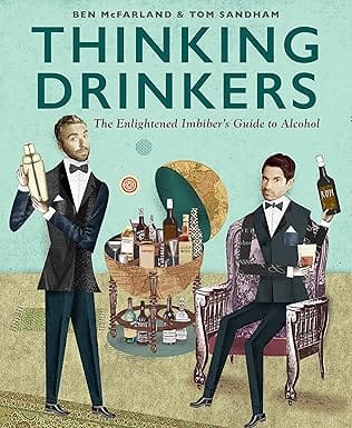 Thinking Drinkers The Enlightened Imbibera��s Guide To Alcohol