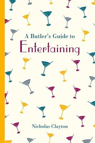 A Butlers Guide To Entertaining