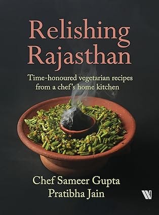 Relishing Rajasthan Time-honoured Vegetarian Recipes From A Chefs Home Kitchen