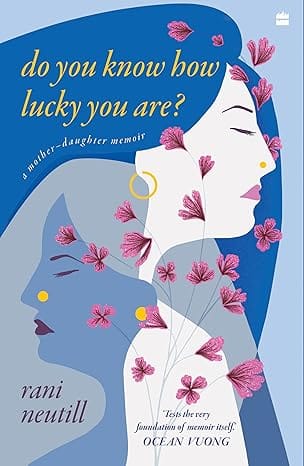 Do You Know How Lucky You Are? A Mother-daughter Memoir