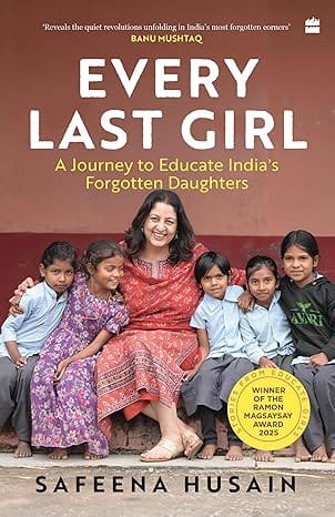 Every Last Girl: A Journey To Educate Indias Forgotten Daughters