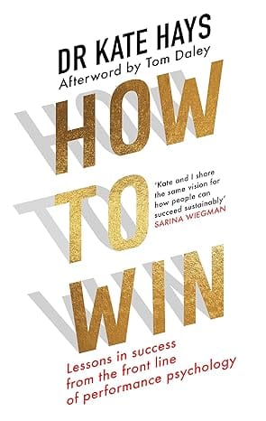 How To Win: Lessons In Success From The Front Line Of Performance Psychology