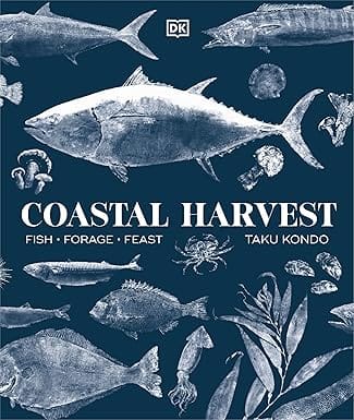 Coastal Harvest: Fish - Forage - Feast: A Cookbook
