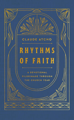 Rhythms Of Faith A Devotional Pilgrimage Through The Church Year
