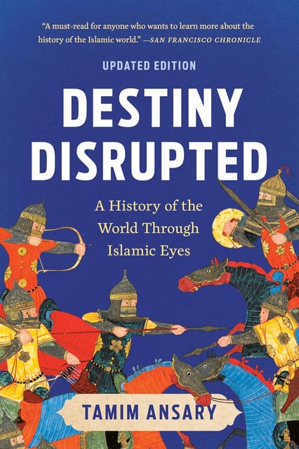 Destiny Disrupted A History Of The World Through Islamic Eyes