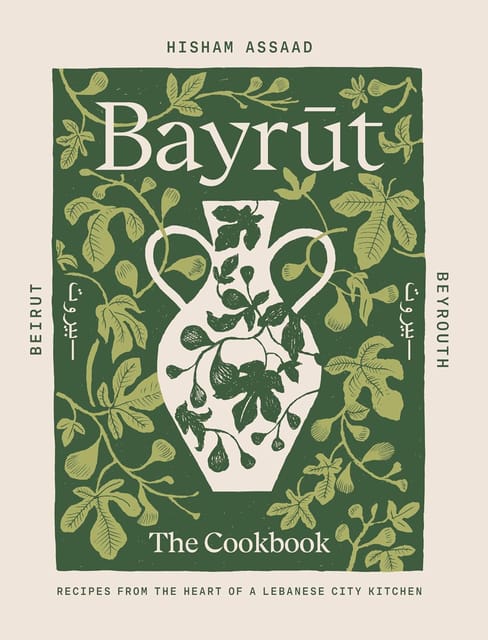 Bayrut Recipes From The Heart Of A Lebanese City Kitchen