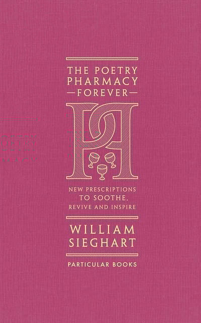 The Poetry Pharmacy Forever New Prescriptions To Soothe, Revive And Inspire