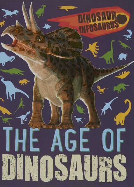 Dinosaur Infosaurus The Age Of Dinosaurs