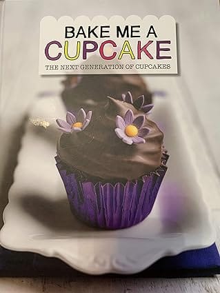 Bake Me A Cupcake The Next Generation Of Cupcakes