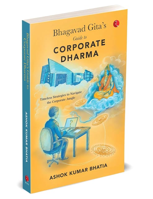 Bhagavad Gitas Guide To Corporate Dharma Timeless Strategies To Navigate Thecorporate Jungle