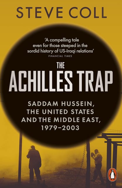 The Achilles Trap Saddam Hussein, The United States And The Middle East, 1979-2003