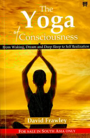 The Yoga Of Consciousness From Waking, Dream And Deep Sleep To Self Realization