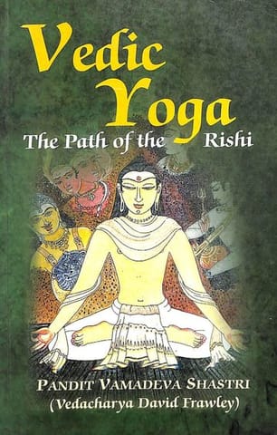 Vedic Yoga The Path Of The Rishi