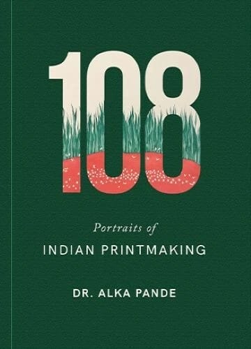 108 Portraits of Indian Printmaking 108 Portraits of Indian Printmaking