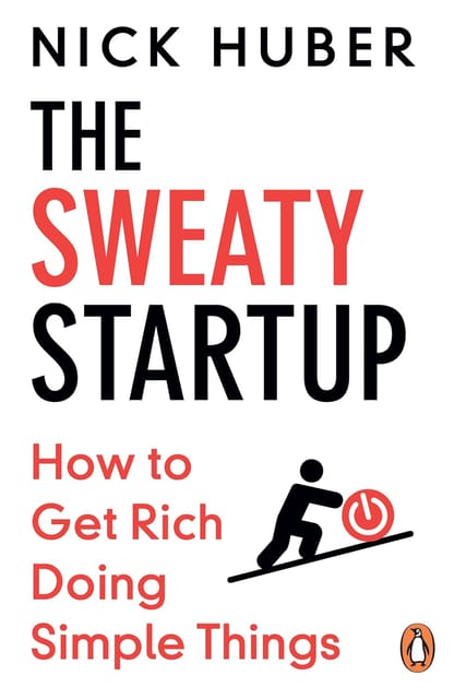 The Sweaty Startup How To Get Rich Doing Simple Things