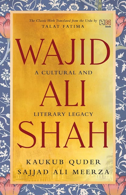 Wajid Ali Shah A Cultural And Literary Legacy