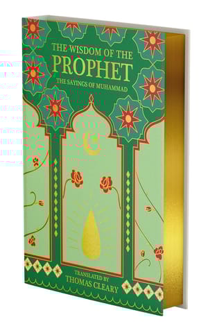 The Wisdom Of The Prophet The Sayings Of Muhammad