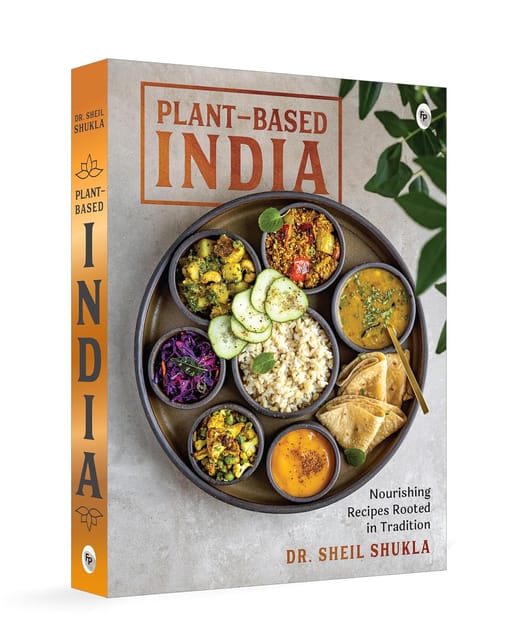 Plant-based India Nourishing Recipes Rooted In Tradition