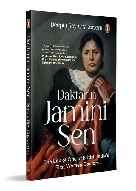 Daktarin Jamini Sen The Extraordinary Life Of British Indias First Woman Doctor