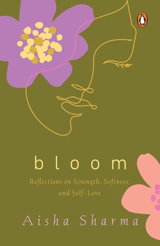 Bloom Reflections On Strength, Softness And Self-love