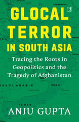 Glocal Terror In South Asia Tracing The Roots In Geopolitics And The Tragedy Of Afghanistan