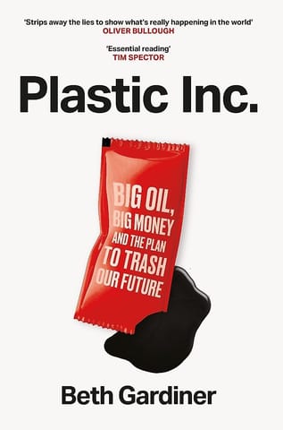 Plastic Inc Big Oil, Big Money And The Plan To Trash Our Future