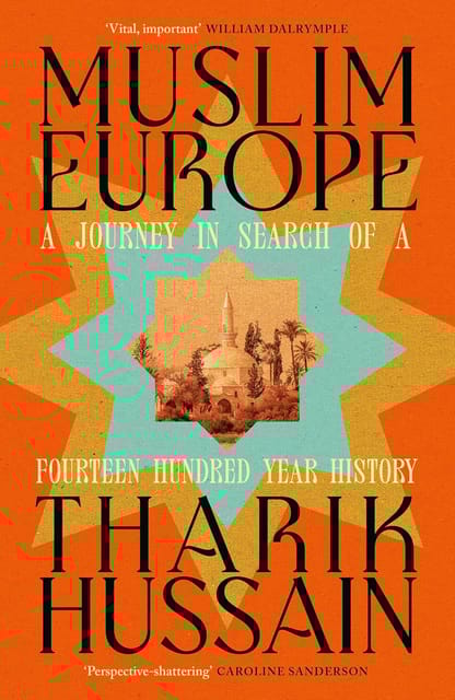 Muslim Europe A Journey In Search Of A Fourteen Hundred Year History