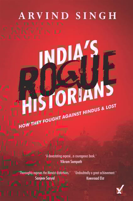 Indias Rogue Historians How They Fought Hindus At Ayodhya & Lost By Arvind Singh