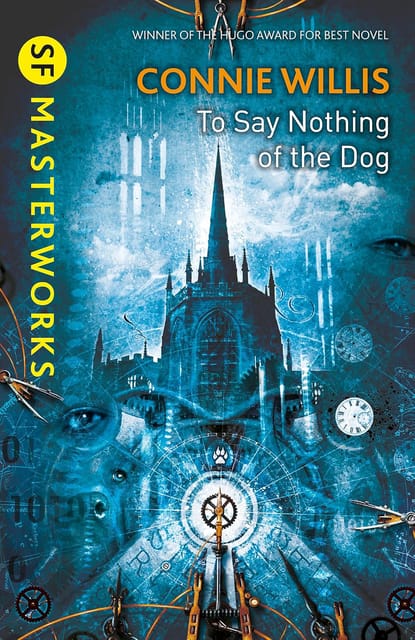 To Say Nothing Of The Dog (sf Masterworks)