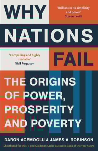 WHY NATIONS FAIL: THE ORIGINS OF POWER, PROSPERITY AND POVERTY