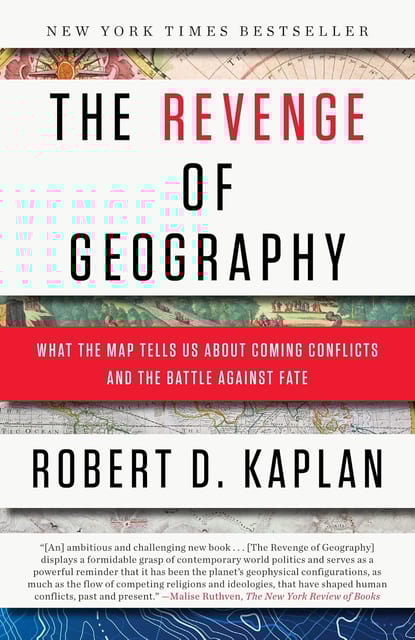 The Revenge of Geography: What the Map Tells Us About Coming Conflicts and the Battle Against Fate