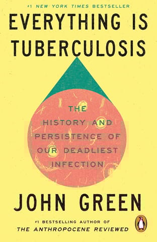 Everything Is Tuberculosis The History And Persistence Of Our Deadliest Infection