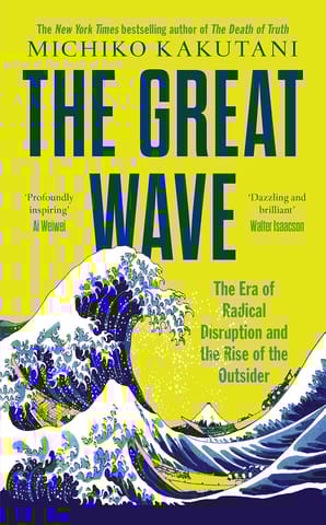 The Great Wave The Era Of Radical Disruption And The Rise Of The Outsider