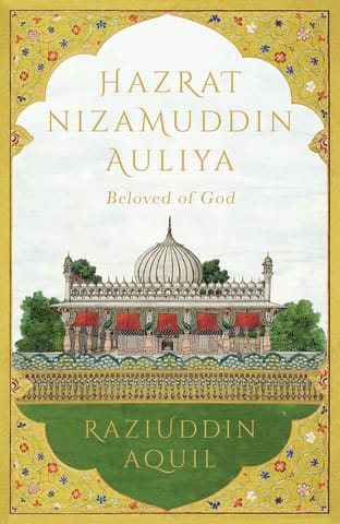 Hazrat Nizamuddin Auliya: Beloved of God