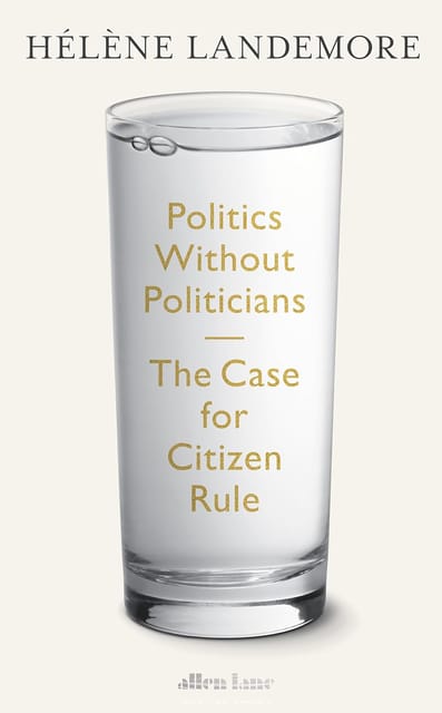 Politics Without Politicians The Case For Citizen Rule