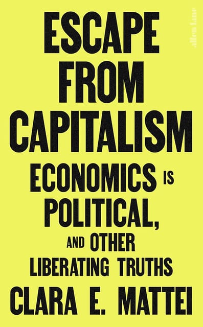 Escape From Capitalism Economics Is Political, And Other Liberating Truths