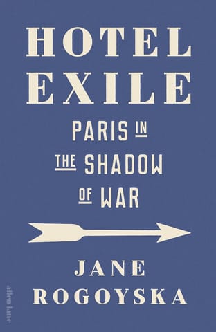 Hotel Exile Paris In The Shadow Of War