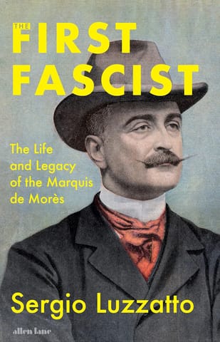 The First Fascist The Life And Legacy Of The Marquis De Mores