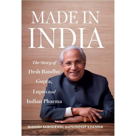 MADE IN INDIA : The Story of Desh Bandhu Gupta,Lupin and Indian Pharma