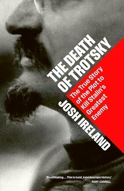 The Death Of Trotsky The True Story Of The Plot To Kill Stalins Greatest Enemy