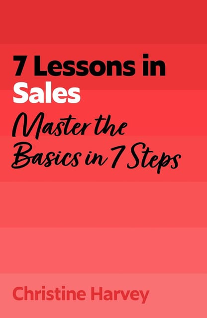 7 Lessons In Sales Master The Basics Of Selling In 7 Steps