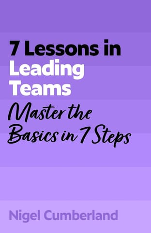 7 Lessons In Leading Teams Master The Basics Of Team Leadership In 7 Steps