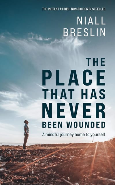 The Place That Has Never Been Wounded A Mindful Journey Home To Yourself
