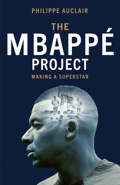 The Mbappe Project Making A Superstar