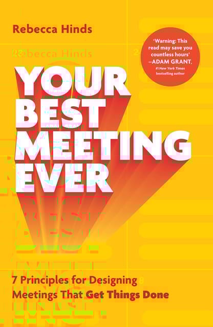 Your Best Meeting Ever 7 Principles For Designing Meetings That Get Things Done