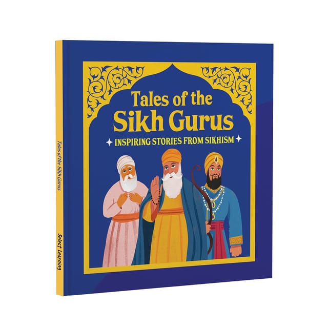 Tales Of The Sikh Gurus Inspiring Stories From Sikhism