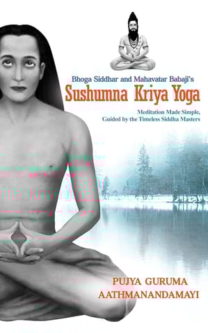 Sushumna Kriya Yoga Meditation Made Simple, Guided By The Timeless Siddha Masters