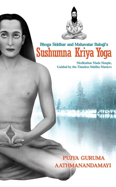Sushumna Kriya Yoga Meditation Made Simple, Guided By The Timeless Siddha Masters